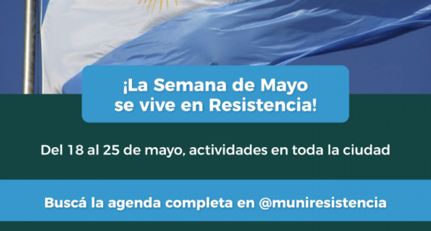 La Municipalidad de Resistencia invit&oacute; a la comunidad a los festejos por la semana de mayo